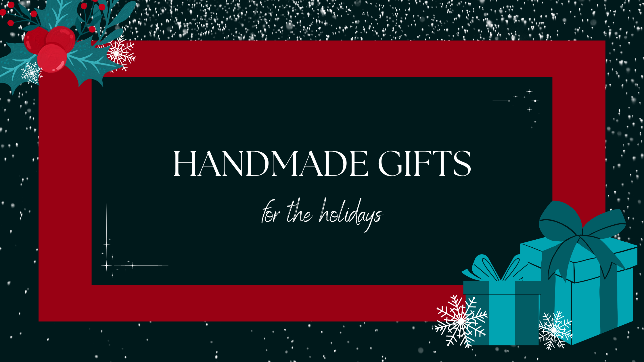 HANDMADE GIFTS FOR THE HOLIDAYS
